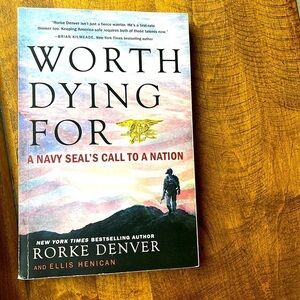 Worth Dying for a Navy Seals Call to the Nation by Rorke Denver